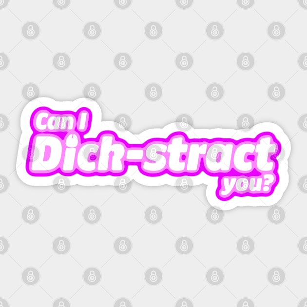 Can I Dick-stract you? Sticker by LoveBurty